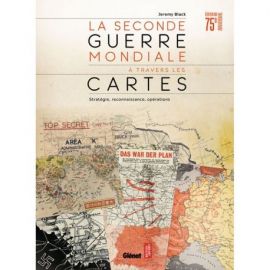 LA SECONDE GUERRE MONDIALE A TRAVERS LES CARTES