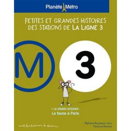 PLANETE METRO LIGNE 3 - PETITES ET GRANDES HISTOIRES DES STATIONS