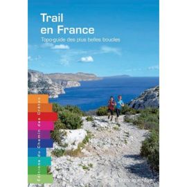 TRAIL EN FRANCE TOPO-GUIDE DES PLUS BELLES BOUCLES
