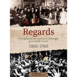 REGARDS PHOTOGRAPHIES 1860 1960 MUSICIENS D'AUVERGNE