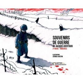 SOUVENIRS GUERRE DE JACQUES BERTRAN 2EME PARTIE TRANCHEES