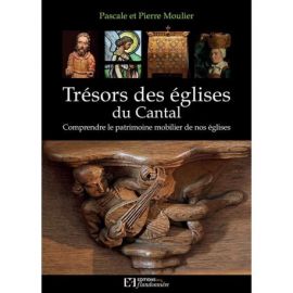TRESORS DES EGLISES DU CANTAL COMPRENDRE LE PATRIMOINE MOBILIER