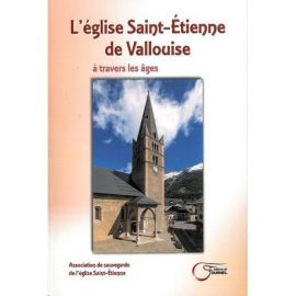 L'EGLISE SAINT-ETIENNE DE VALLOUISE A TRAVERS LES AGES