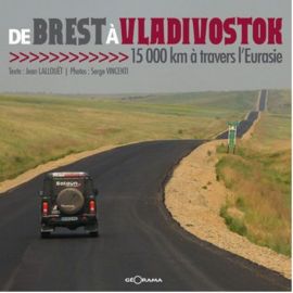 DE BREST A VLADIVOSTOK 15000 KM A TRAVERS L'EURASIE