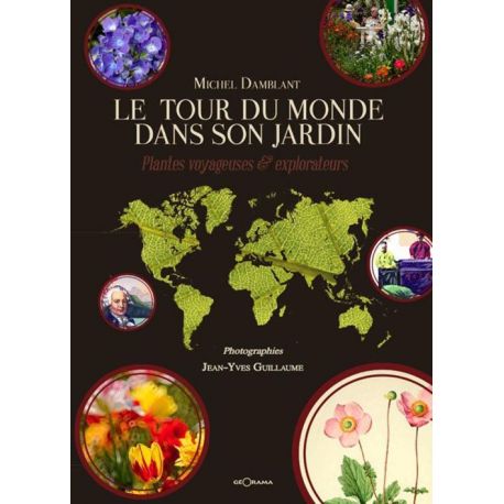 LE TOUR DU MONDE DANS SON JARDIN PLANTES VOYAGEUSES ET EXPLORATEURS
