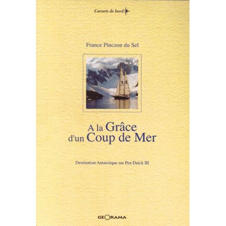 A LA GRACE D'UN COUP DE MER DESTINATION ANTARTIQUE PENDUIC