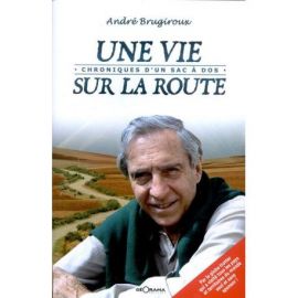 UNE VIE SUR LA ROUTE CHRONIQUES D'UN SAC A DOS
