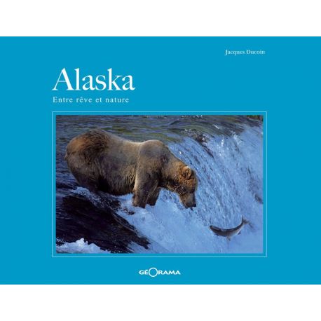 ALASKA ENTRE REVE ET NATURE