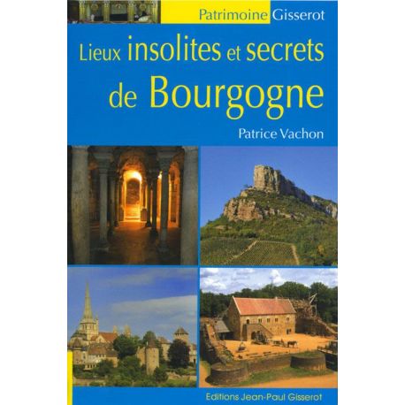 LIEUX INSOLITES ET SECRETS DE BOURGOGNE