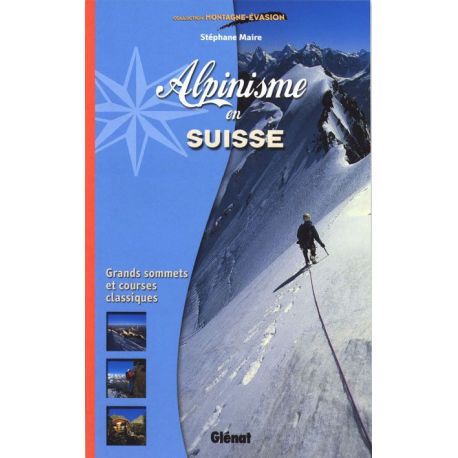 ALPINISME EN SUISSE GRANDS SOMMETS ET COURSES CLAS