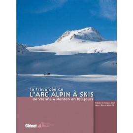 LA TRAVERSEE DE L'ARC ALPIN A SKIS DE VIENNE A MENTON 100 JOURS