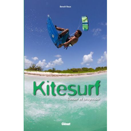 KITESURF S'INITIER ET PROGRESSER
