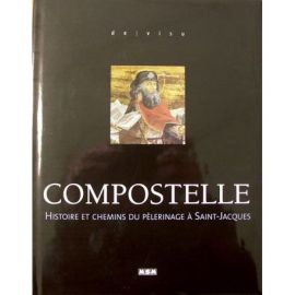COMPOSTELLE, HISTOIRE ET CHEMINS DU PELERINAGE