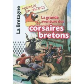 LA GRANDE AVENTURE DES CORSAIRES BRETONS LA BRETAGNE