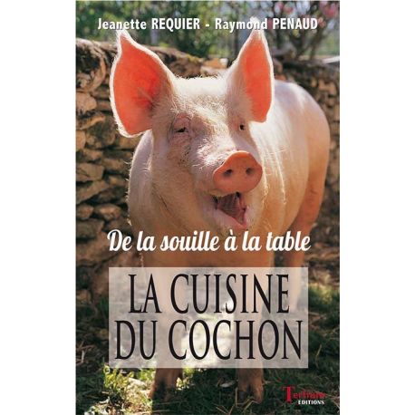 LA CUISINE DU COCHON  DE LA SOUILLE A LA TABLE