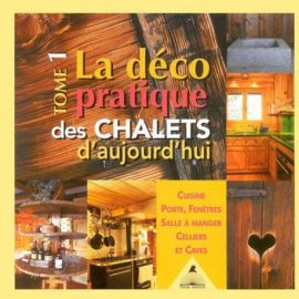 LA DECO PRATIQUE DES CHALETS D'AUJOURDUI T1