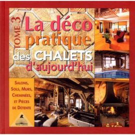 LA DECO PRATIQUE DES CHALETS D'AUJOURDUI T3