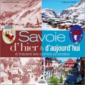SAVOIE D'HIER & D'AUJOURDHUI A TRAVERS LES CARTES POSTALES