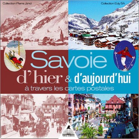 SAVOIE D'HIER & D'AUJOURDHUI A TRAVERS LES CARTES POSTALES
