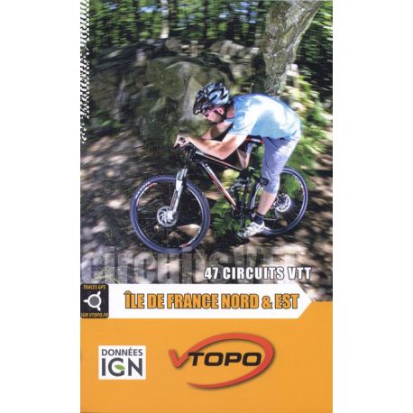 ILE DE FRANCE NORD ET EST 47 CIRCUITS VTT