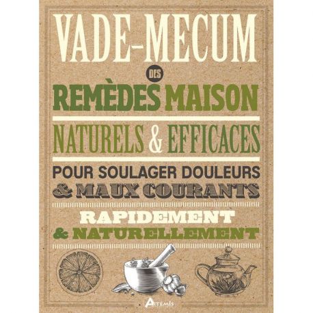 VADE-MECUM DES REMEDES MAISON NATURELS & EFFICACES POUR SOULAGER