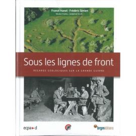 SOUS LES LIGNES DE FRONT -- REGARDS GEOLOGIQUES SUR LA GRANDE GUERRE