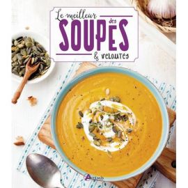 LE MEILLEUR DES SOUPES ET VELOUTES