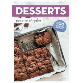 DESSERTS POUR SE REGALER 500 RECETTES FACILES