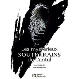 LES MYSTERIEUX SOUTERRAINS - CANTAL
