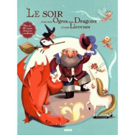 LE SOIR AVEC MES OGRES, MES DRAGONS  ET MES LICORNES