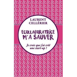 ECOLLABORATRICE M'A SAUVER JE CROIS QUE J'AI CREE UNE START-UP
