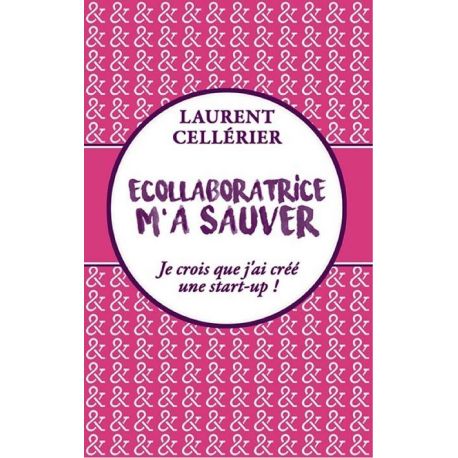 ECOLLABORATRICE M'A SAUVER JE CROIS QUE J'AI CREE UNE START-UP