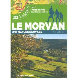 LE MORVAN : UNE NATURE SAUVAGE 22 BALADES ET  1 RANDO