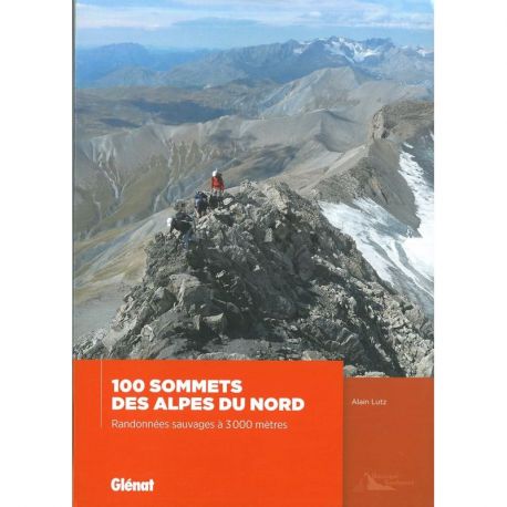 100 SOMMETS DES ALPES RANDONNEES SAUVAGES À 3000 M