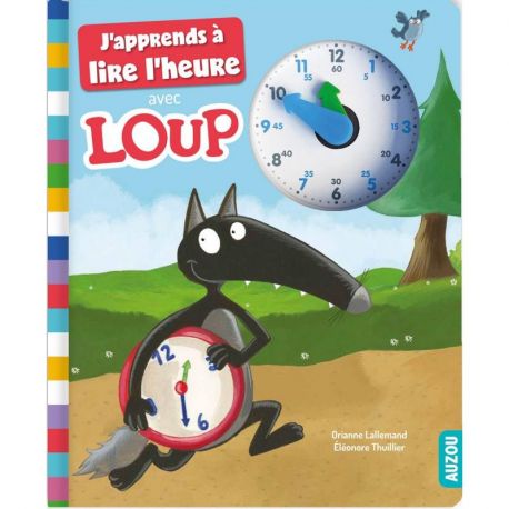 J'APPRENDS A LIRE L'HEURE AVEC LOUP