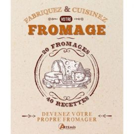 FABRIQUEZ ET CUISINEZ VOTRE FROMAGE