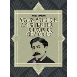 VOYAGE BOTANIQUE & SENTIMENTAL DU COTE DE CHEZ PROUST