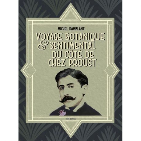 VOYAGE BOTANIQUE & SENTIMENTAL DU COTE DE CHEZ PROUST