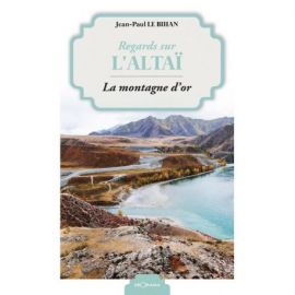 REGARDS SUR L'ALTAÏ LA MONTAGNE D'OR