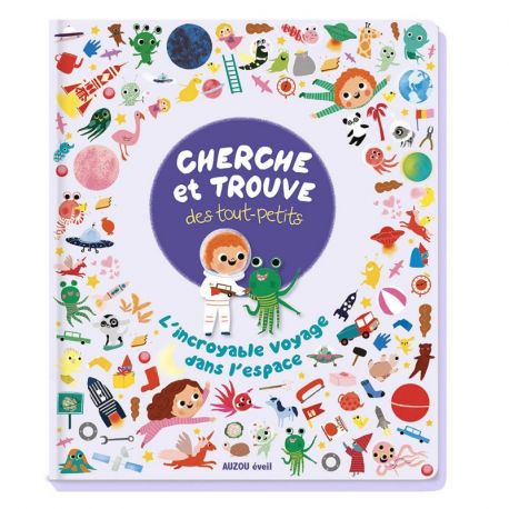 CHERCHE ET TROUVE DES TOUT-PETITS L'INCROYABLE VOYAGE DANS L'ESPACE