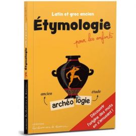 ETYMOLOGIE POUR LES ENFANTS LATIN ET GREC ANCIEN