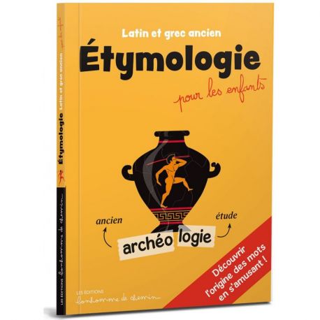 ETYMOLOGIE POUR LES ENFANTS LATIN ET GREC ANCIEN