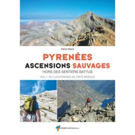 PYRENEES ASCENSIONS SAUVAGES HORS DES SENTIERS BATTUS VOL1