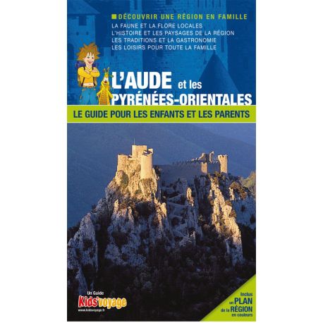 L'AUDE ET LES PYRENEES-ORIENTALES GUIDE PR LES ENFANTS ET LES PARENTS