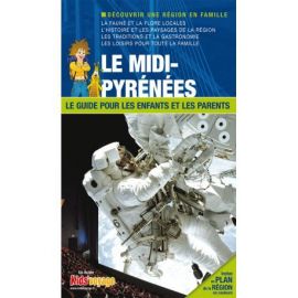 LE MIDI-PYRENEES GUIDE PR LES ENFANTS ET LES PARENTS