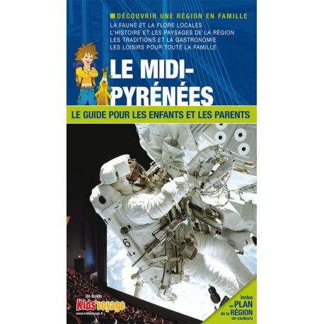 LE MIDI-PYRENEES GUIDE PR LES ENFANTS ET LES PARENTS