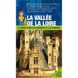LA VALLEE DE LA LOIRE GUIDE PR LES ENFANTS ET LES PARENTS
