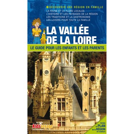 LA VALLEE DE LA LOIRE GUIDE PR LES ENFANTS ET LES PARENTS