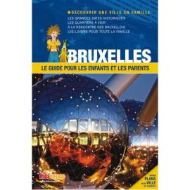 BRUXELLES GUIDE PR LES ENFANTS ET LES PARENTS