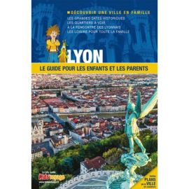 LYON GUIDE PR LES ENFANTS ET LES PARENTS